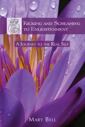 Bell |  Kicking and Screaming to Enlightenment, A Journey to the Real Self | eBook | Sack Fachmedien