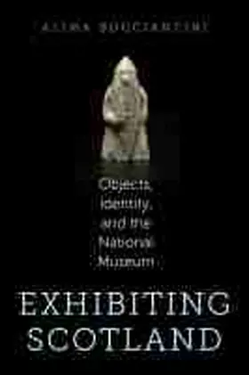Bucciantini |  Exhibiting Scotland: Objects, Identity, and the National Museum | Buch |  Sack Fachmedien