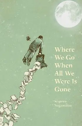 Nagamatsu |  Where We Go When All We Were Is Gone | eBook | Sack Fachmedien