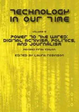 Robinson |  Technology in Our Time (Volume III): Power to the Wired: Digital Activism, Politics, and Journalism (Revised First Edition) | Buch |  Sack Fachmedien