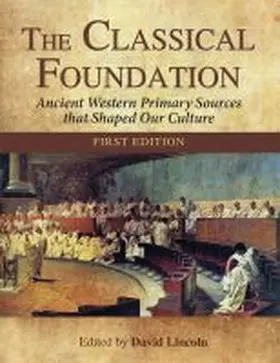 Lincoln |  The Classical Foundation: Ancient Western Primary Sources That Shaped Our Culture (First Edition) | Buch |  Sack Fachmedien