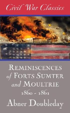 Doubleday |  Reminiscences of Forts Sumter and Moultrie: 1860-1861 (Civil War Classics) | eBook | Sack Fachmedien