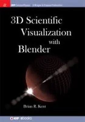 Kent |  3D Scientific Visualization with Blender | Buch |  Sack Fachmedien