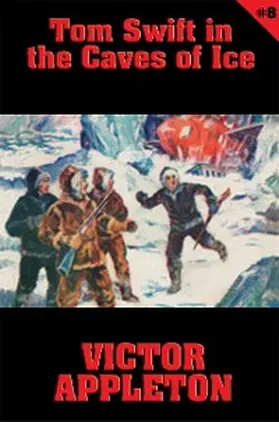 Appleton |  Tom Swift #8: Tom Swift in the Caves of Ice | eBook | Sack Fachmedien