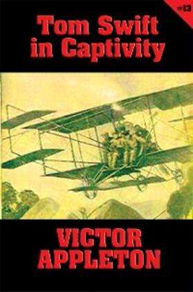 Appleton |  Tom Swift #13: Tom Swift in Captivity | eBook | Sack Fachmedien
