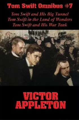 Appleton |  Tom Swift Omnibus #7: Tom Swift and His Big Tunnel, Tom Swift in the Land of Wonders, Tom Swift and His War Tank | eBook | Sack Fachmedien