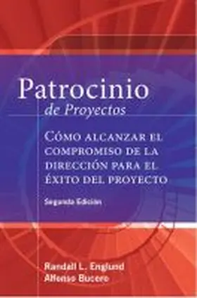 Bucero / Englund Dba Mba Pmp |  Patrocinio de Proyectos (Project Sponsorship - Second Edition): Cómo Alcanzar El Compromiso de la Dirección Para El Éxito del Proyecto | Buch |  Sack Fachmedien