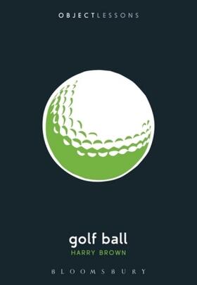 Brown / Bogost / Schaberg | Golf Ball | Buch | 978-1-62892-138-0 | www2.sack.de