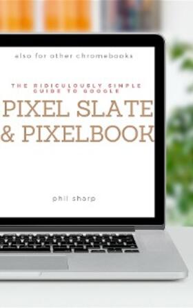 Sharp |  The Ridiculously Simple Guide to Google Pixel Slate and Pixelbook | eBook | Sack Fachmedien