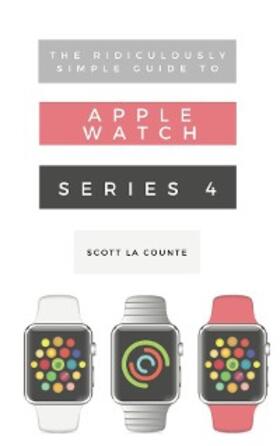 La Counte |  The Ridiculously Simple Guide to Apple Watch Series 4 | eBook | Sack Fachmedien