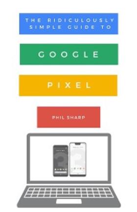 Sharp |  The Ridiculously Simple Guide to Google Pixel | eBook | Sack Fachmedien