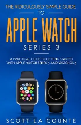 La Counte |  The Ridiculously Simple Guide to Apple Watch Series 3 | eBook | Sack Fachmedien