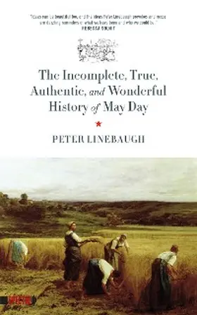 Linebaugh |  Incomplete, True, Authentic, and Wonderful History of May Day | eBook | Sack Fachmedien