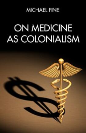Fine |  On Medicine as Colonialism | eBook | Sack Fachmedien