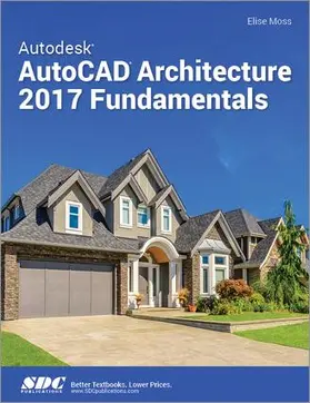 Moss |  Autodesk AutoCAD Architecture 2017 Fundamentals | Buch |  Sack Fachmedien