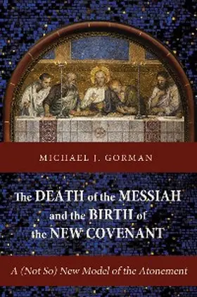 Gorman |  The Death of the Messiah and the Birth of the New Covenant | eBook | Sack Fachmedien