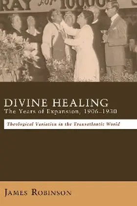 Robinson |  Divine Healing: The Years of Expansion, 1906-1930 | eBook | Sack Fachmedien