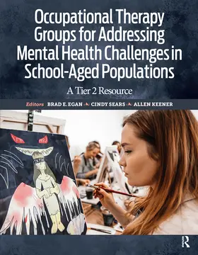 Egan / Sears / Keener |  Occupational Therapy Groups for Addressing Mental Health Challenges in School-Aged Populations | Buch |  Sack Fachmedien