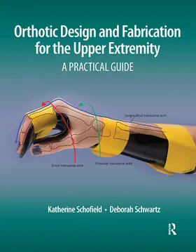 Schofield / Schwartz |  Orthotic Design and Fabrication for the Upper Extremity | Buch |  Sack Fachmedien