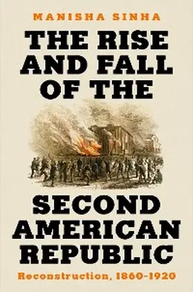 Sinha |  The Rise and Fall of the Second American Republic: Reconstruction, 1860-1920 | eBook | Sack Fachmedien