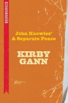 Gann |  John Knowles' A Separate Peace: Bookmarked | eBook | Sack Fachmedien