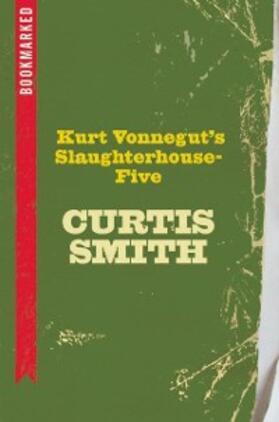 Smith |  Kurt Vonnegut's Slaughterhouse-Five: Bookmarked | eBook | Sack Fachmedien