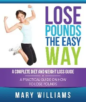 Williams |  Lose Pounds the Easy Way: A Complete Diet and Weight Loss Guide | eBook | Sack Fachmedien