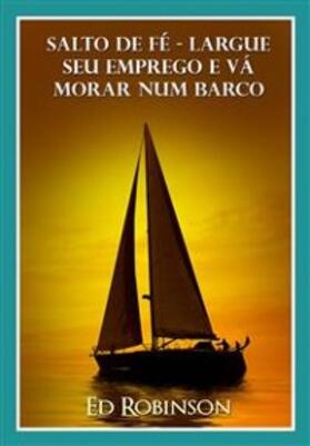 Robinson |  Salto De Fe - Largue Seu Emprego E Va Morar Num Barco | eBook | Sack Fachmedien