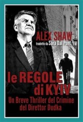 Shaw |  Le Regole Di Kyiv-Un Breve Thriller Del Crimine Del Direttor Dudka | eBook | Sack Fachmedien