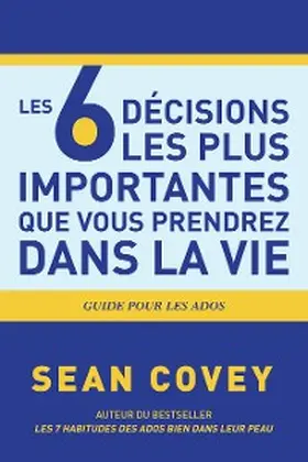 Covey |  Les 6 Décisions les plus Importantes que Vous Prendrez Dans la Vie | eBook | Sack Fachmedien