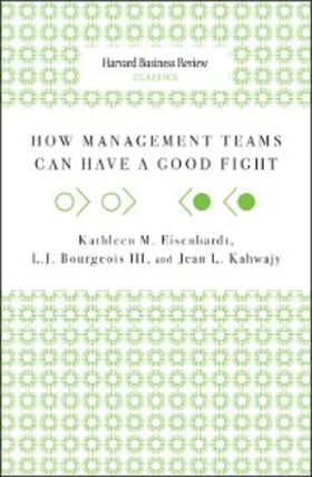 Eisenhardt / Kahwajy / Bourgeois Iii |  How Management Teams Can Have a Good Fight | eBook | Sack Fachmedien