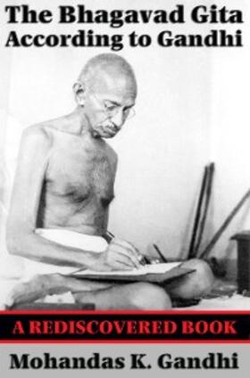 Gandhi |  The Bhagavad Gita According to Gandhi (Rediscovered Books) | eBook | Sack Fachmedien