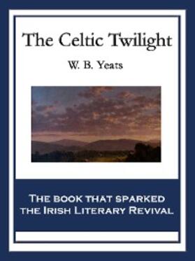 Yeats |  The Celtic Twilight | eBook | Sack Fachmedien