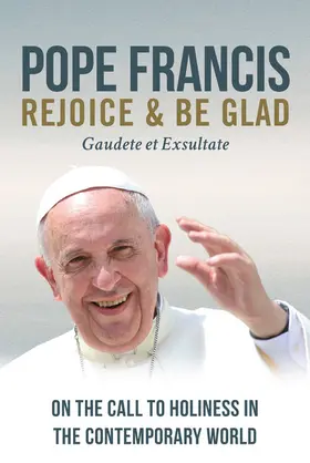 Francis |  Rejoice and Be Glad: On the Call to Holiness in the Contemporary World | eBook | Sack Fachmedien