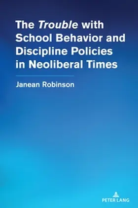 Robinson | The "Trouble" with School Behavior and Discipline Policies in Neoliberal Times | Buch | 978-1-63667-329-5 | sack.de