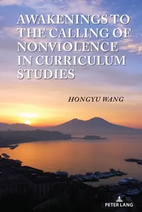 Wang |  Awakenings to the Calling of Nonviolence in Curriculum Studies | Buch |  Sack Fachmedien