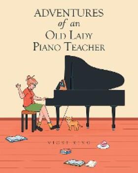 King |  Adventures of an Old Lady Piano Teacher | eBook | Sack Fachmedien