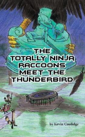 Coolidge |  The Totally Ninja Raccoons Meet the Thunderbird | eBook | Sack Fachmedien