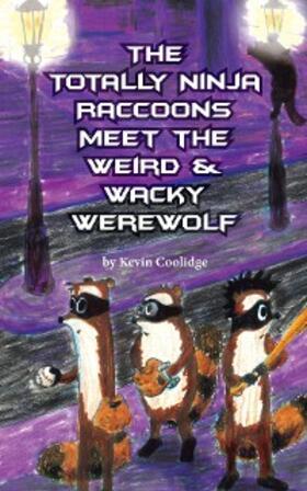 Coolidge |  The Totally Ninja Raccoons Meet the Weird & Wacky Werewolf | eBook | Sack Fachmedien