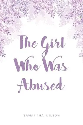 Wilson |  The Girl Who Was Abused | eBook | Sack Fachmedien