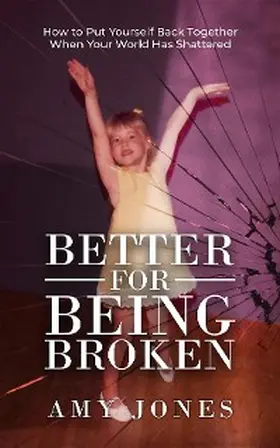 Jones |  Better for Being Broken | eBook | Sack Fachmedien