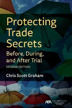 Graham |  Protecting Trade Secrets Before, During, and After Trial, Second Edition | eBook | Sack Fachmedien
