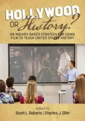 Roberts / Elfer |  Hollywood or History? An Inquiry-Based Strategy for Using Film to Teach United States History (hc) | Buch |  Sack Fachmedien