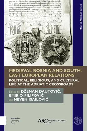Dautovic / Filipovic / Isailovic |  Medieval Bosnia and South-East European Relations | Buch |  Sack Fachmedien
