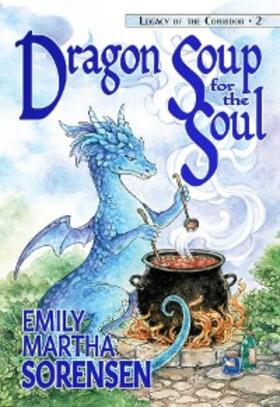 Sorensen |  Dragon Soup for the Soul (Legacy of the Corridor, #2) | eBook | Sack Fachmedien