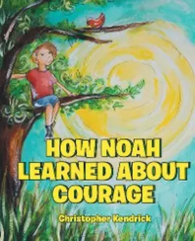Kendrick |  How Noah Learned About Courage | eBook | Sack Fachmedien