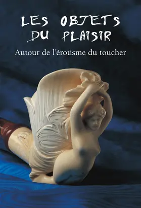 Döpp |  Les Objets du Plaisir - Autour de l'érotisme du toucher | eBook | Sack Fachmedien