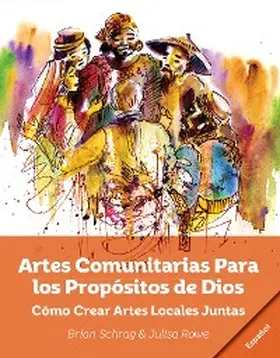 Schrag / Rowe |  Artes Comunitarias Para los Propósitos de Dios: | eBook | Sack Fachmedien