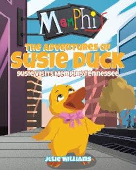 Williams |  The Adventures Of Susie Duck: Susie Visits Memphis Tennessee | eBook | Sack Fachmedien