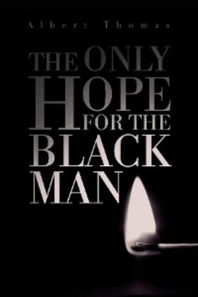 Thomas |  The Only Hope for the Black Man | eBook | Sack Fachmedien